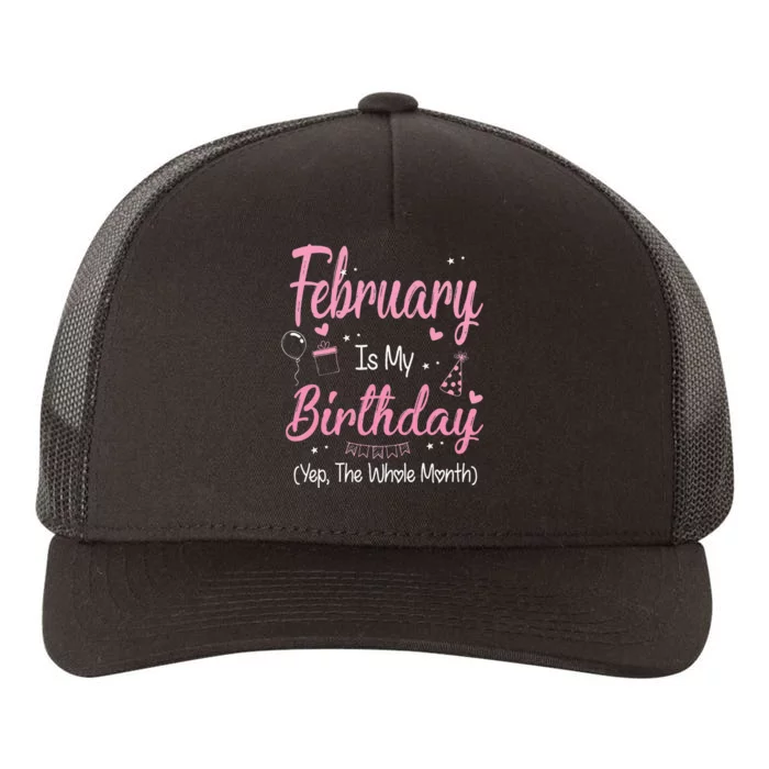 February Is My Birthday Month Yep The Whole Month Gift Yupoong Adult 5-Panel Trucker Hat