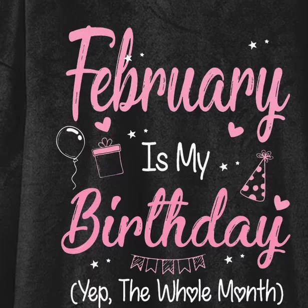 February Is My Birthday Month Yep The Whole Month Gift Hooded Wearable Blanket