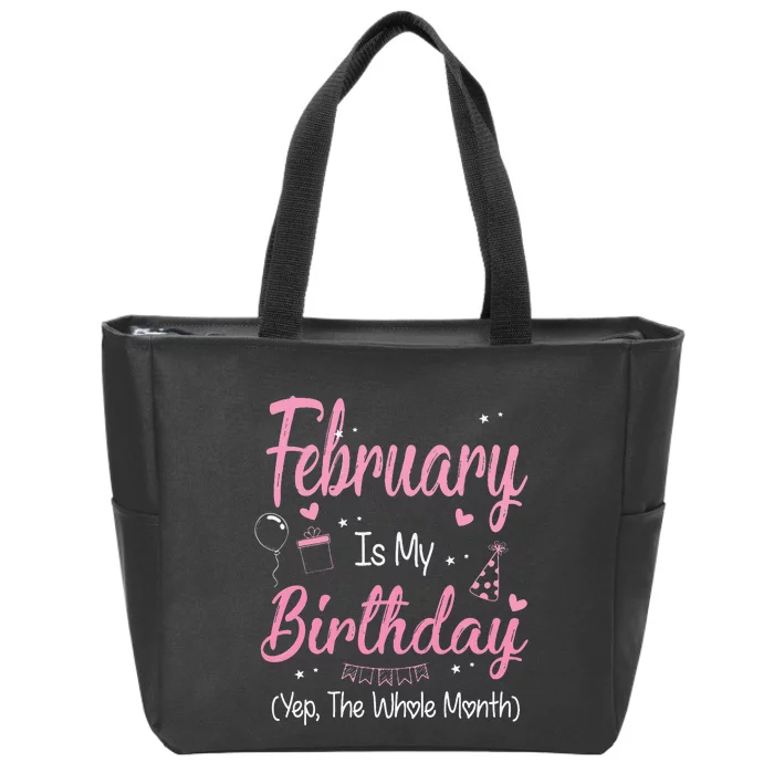 February Is My Birthday Month Yep The Whole Month Gift Zip Tote Bag