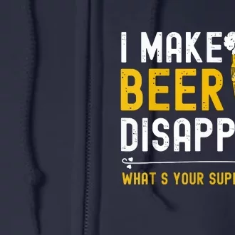 Funny I Make Beer Disappear What's Your Superpower Full Zip Hoodie