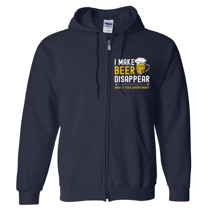 Funny I Make Beer Disappear What's Your Superpower Full Zip Hoodie