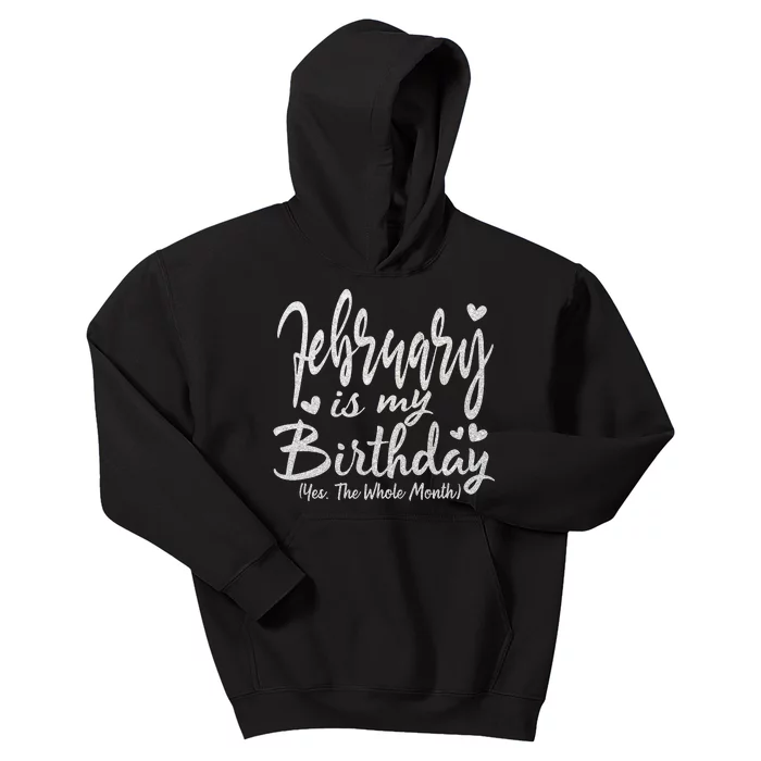 February Is My Birthday The Whole Month February Birthday Kids Hoodie