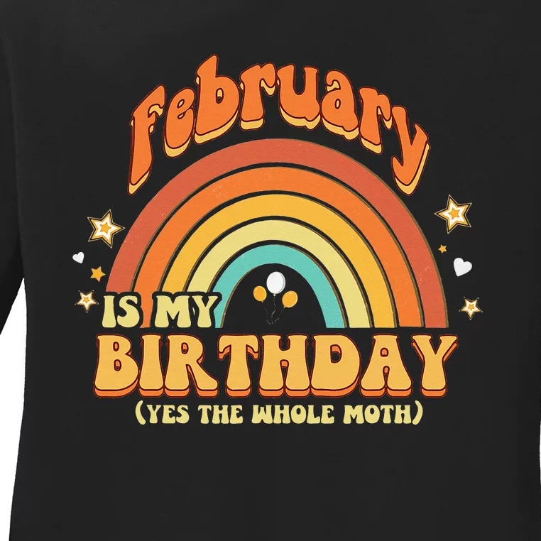 February Is My Birthday The Whole Month February Birthday Ladies Long Sleeve Shirt