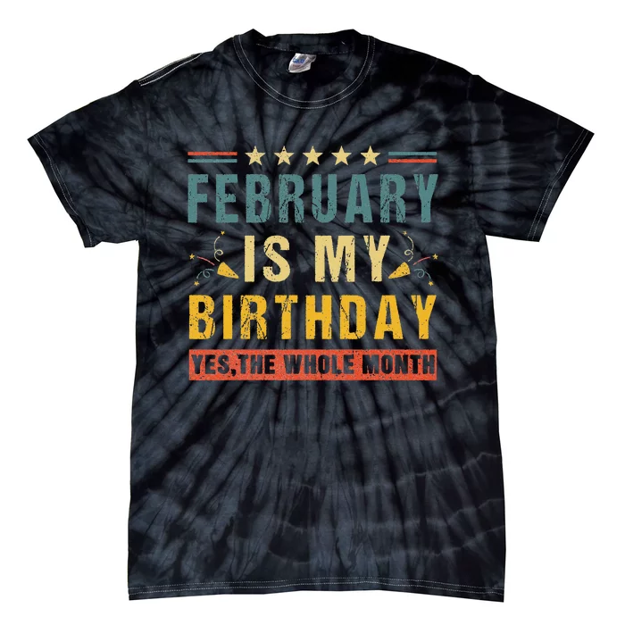 February Is My Birthday The Whole Month Vintage Tie-Dye T-Shirt