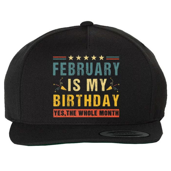 February Is My Birthday The Whole Month Vintage Wool Snapback Cap