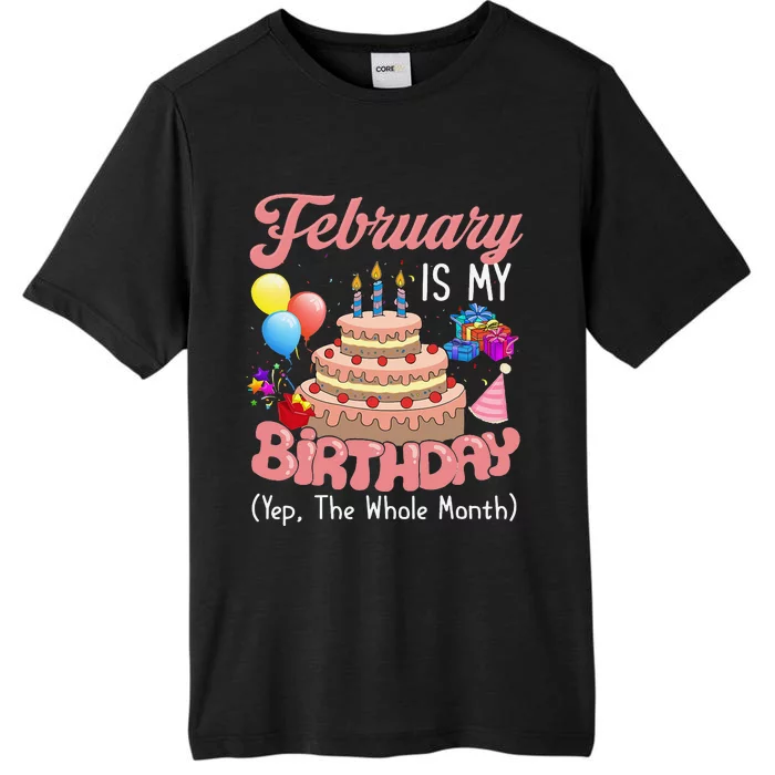 February Is My Birthday Yep The Whole Month Birthday Gift ChromaSoft Performance T-Shirt