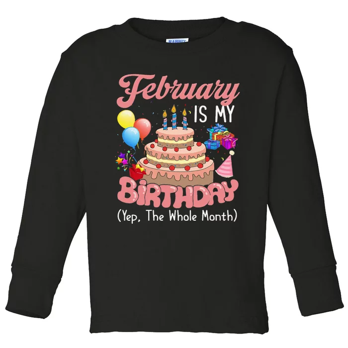 February Is My Birthday Yep The Whole Month Birthday Gift Toddler Long Sleeve Shirt