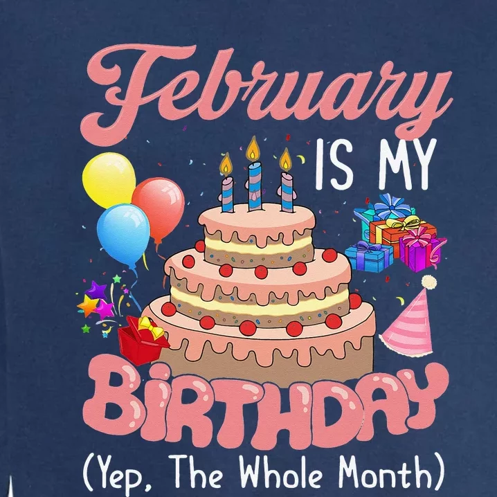 February Is My Birthday Yep The Whole Month Birthday Gift Garment-Dyed Sweatshirt