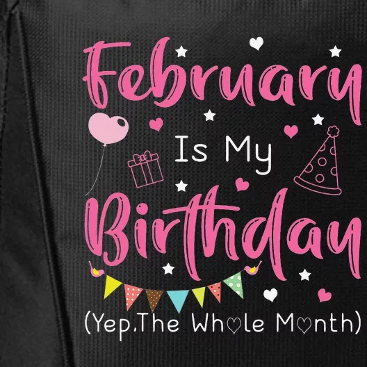 February Is My Birthday Yep The Whole Month Funny City Backpack