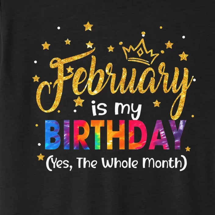 February Is My Birthday Yes The Whole Month Birthday Tie Dye ChromaSoft Performance T-Shirt