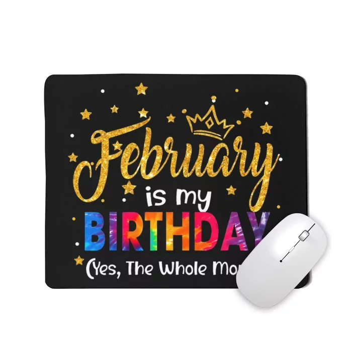 February Is My Birthday Yes The Whole Month Birthday Tie Dye Mousepad