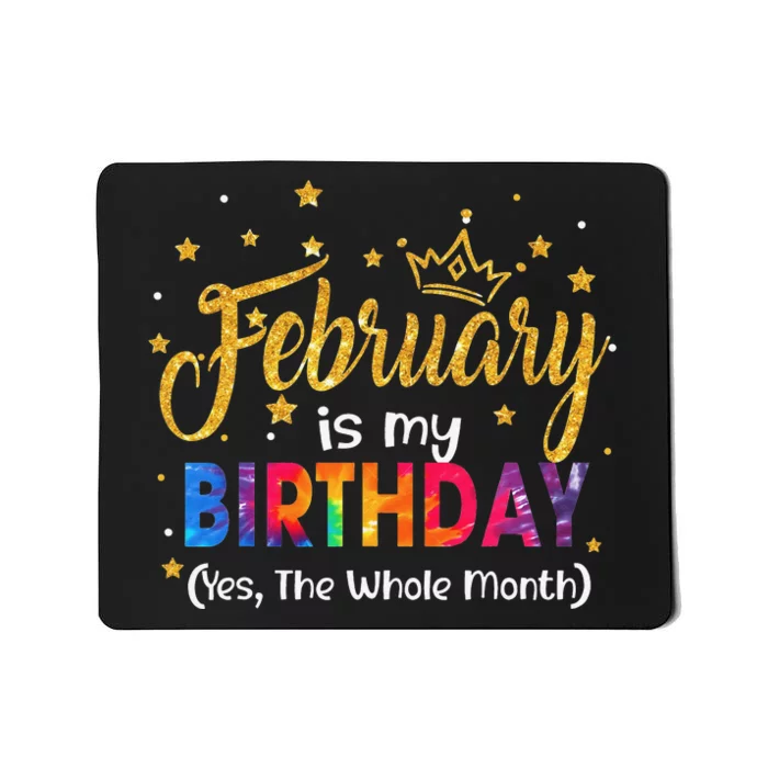 February Is My Birthday Yes The Whole Month Birthday Tie Dye Mousepad