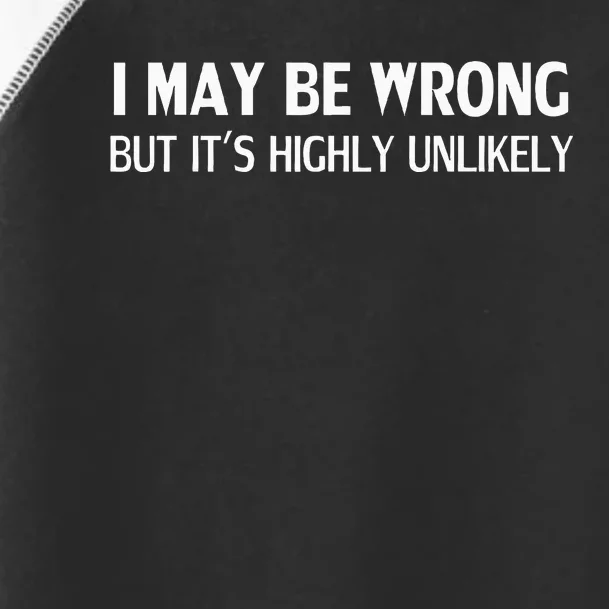 Funny I May Be Wrong But ItS Highly Unlikely Toddler Fine Jersey T-Shirt