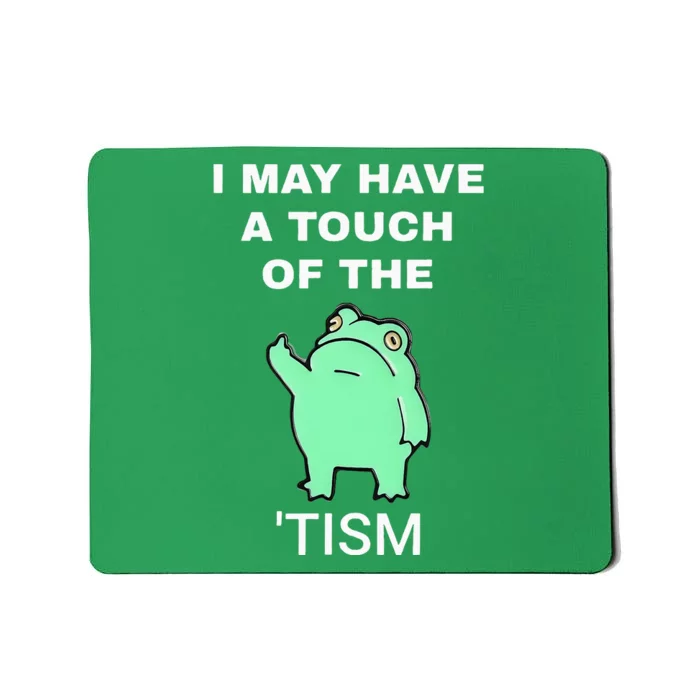 Frog I May Have A Touch Of The Tism Mousepad