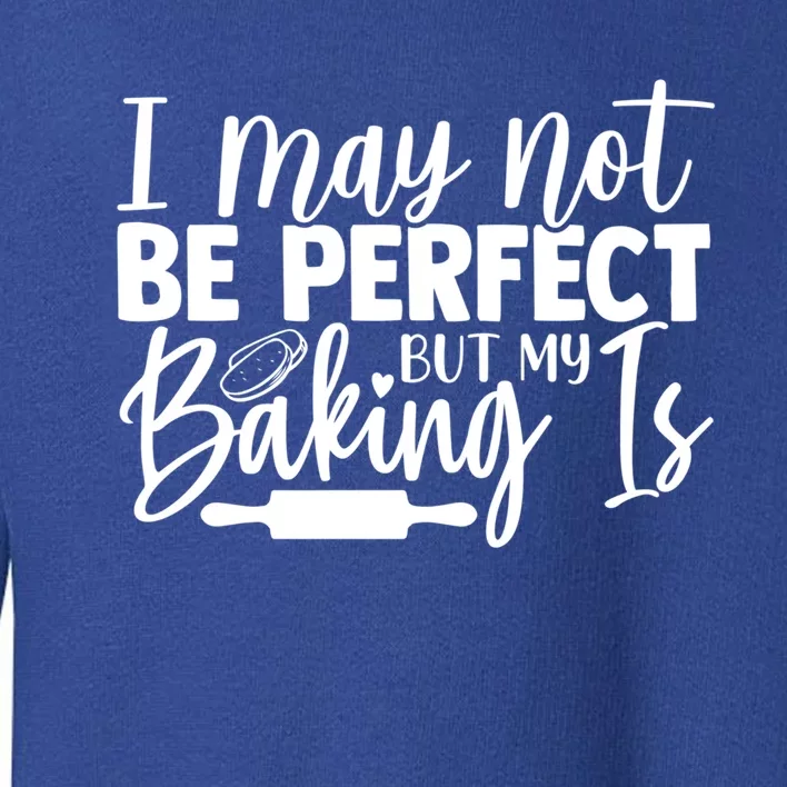 Funny I May Not Be Perfect But My Baking Is Cupcakes Design Gift Toddler Sweatshirt