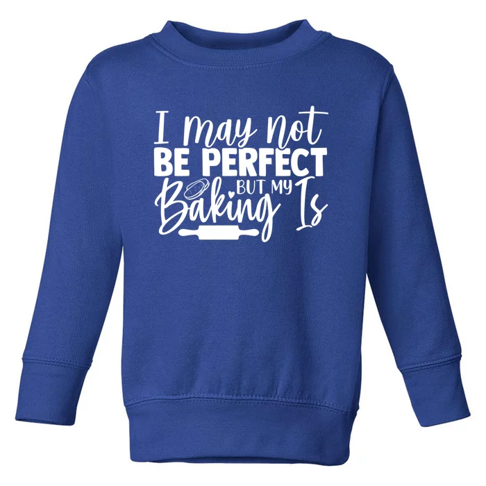 Funny I May Not Be Perfect But My Baking Is Cupcakes Design Gift Toddler Sweatshirt