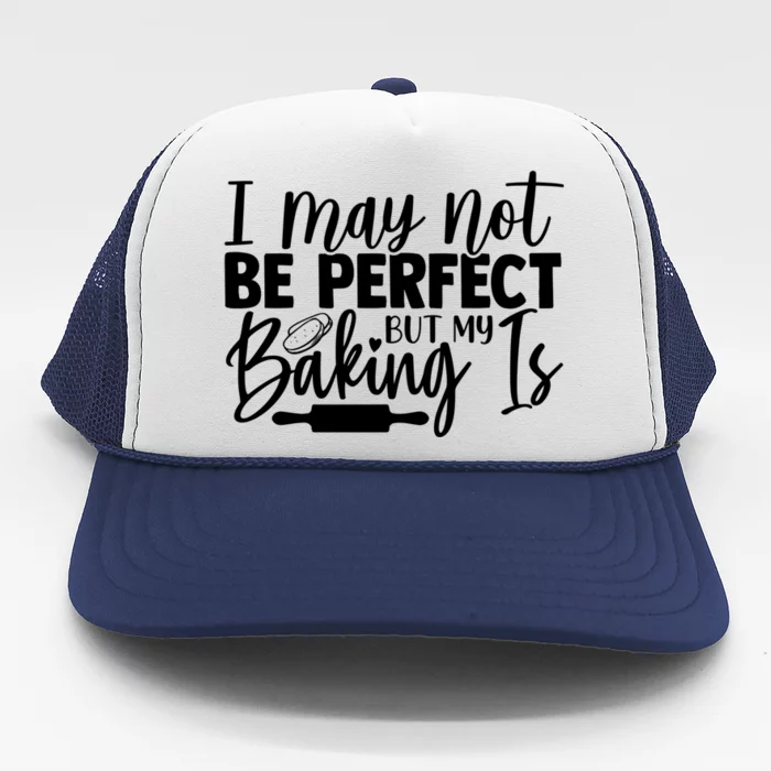 Funny I May Not Be Perfect But My Baking Is Cupcakes Design Gift Trucker Hat