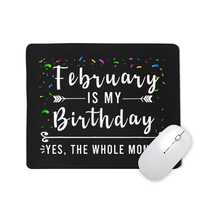 February Is My Birthday Yes The Whole Month Funny Birthday Mousepad