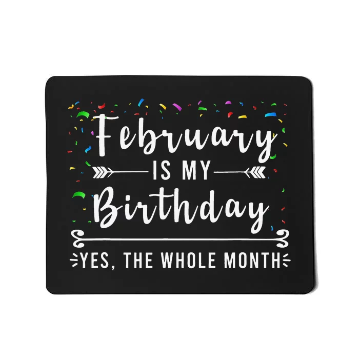 February Is My Birthday Yes The Whole Month Funny Birthday Mousepad