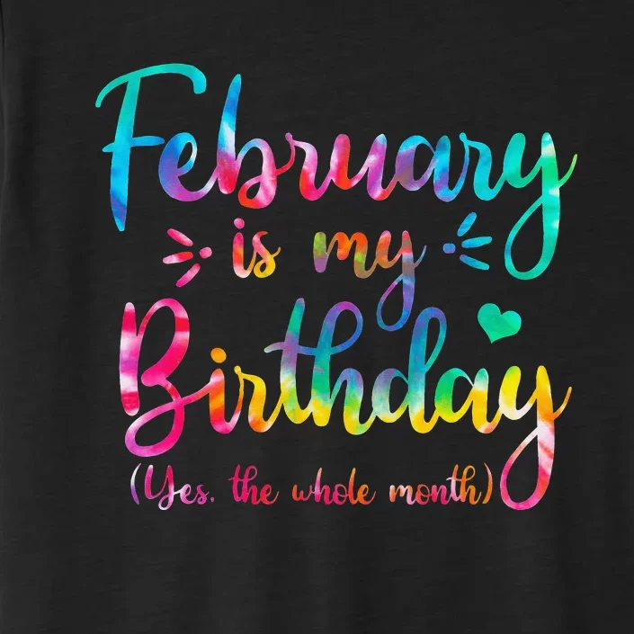 February Is My Birthday Yes The Whole Month Tie Dye Birthday ChromaSoft Performance T-Shirt