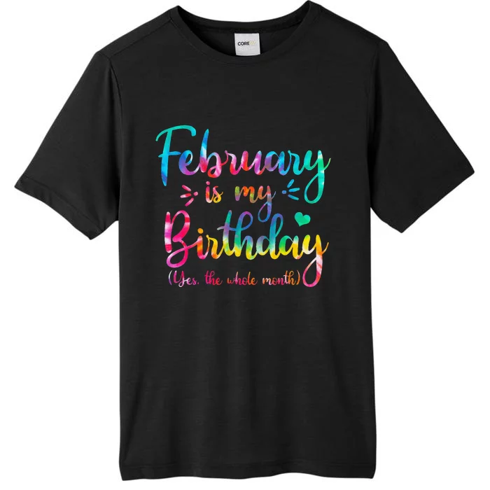 February Is My Birthday Yes The Whole Month Tie Dye Birthday ChromaSoft Performance T-Shirt