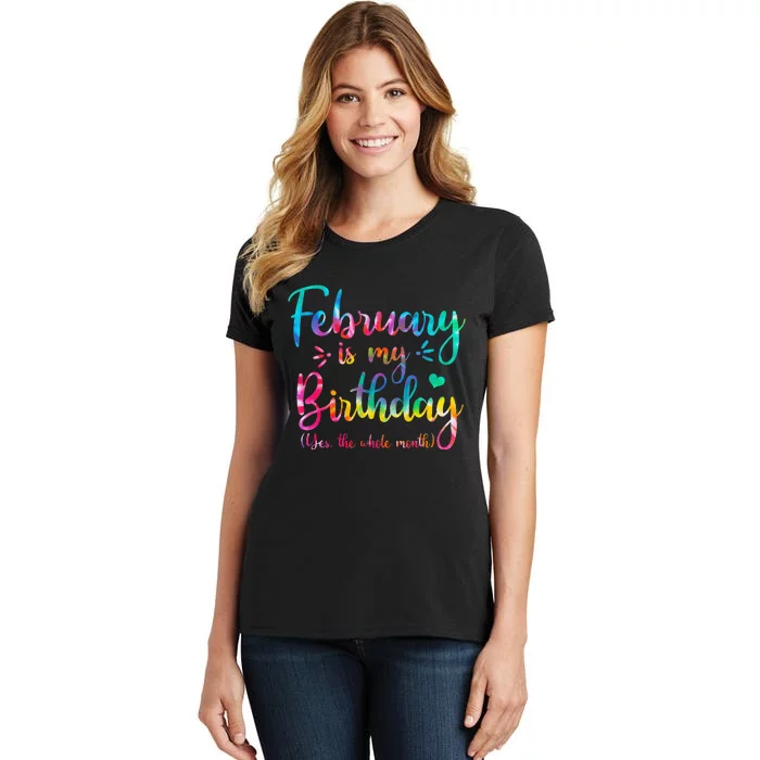 February Is My Birthday Yes The Whole Month Tie Dye Birthday Women's T-Shirt