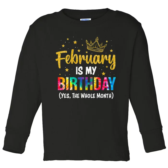 February Is My Birthday Yes The Whole Month Tie Dye Gifts Toddler Long Sleeve Shirt