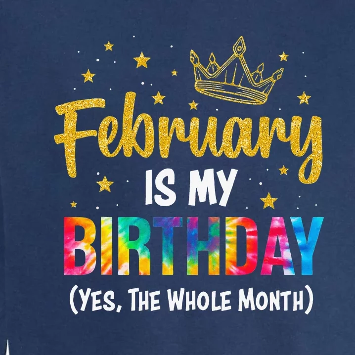 February Is My Birthday Yes The Whole Month Tie Dye Gifts Garment-Dyed Sweatshirt