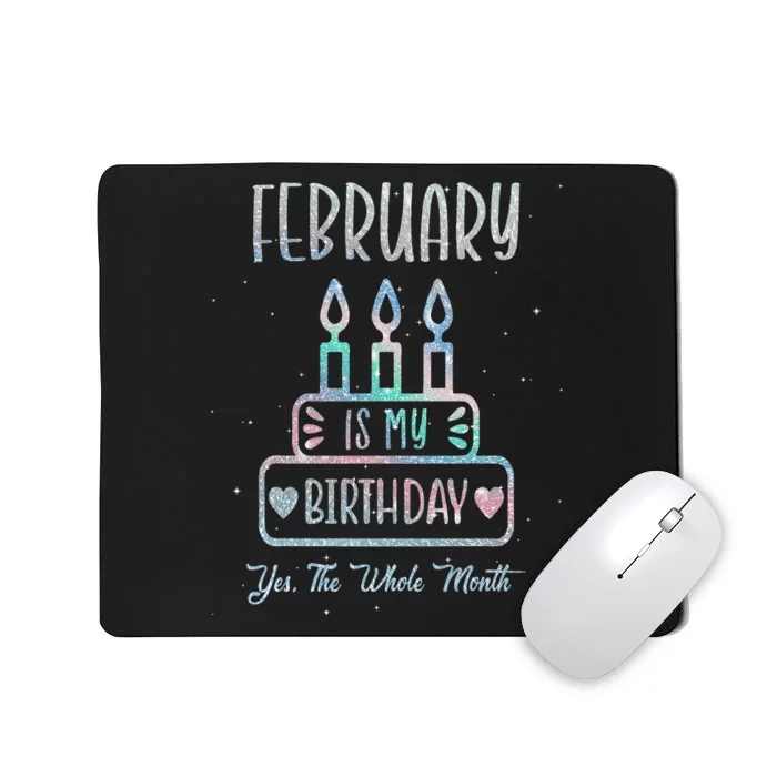 February Is My Birthday Yes The Whole Month cake Bday Mousepad