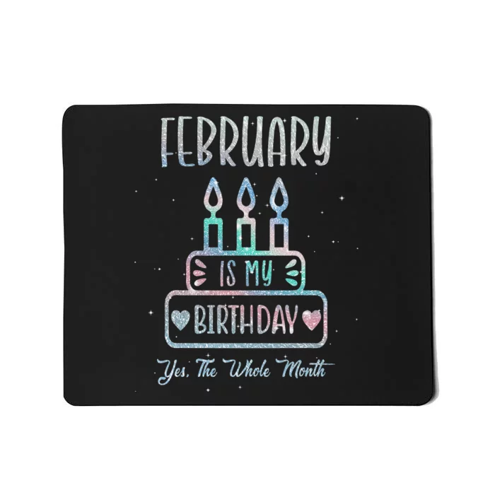 February Is My Birthday Yes The Whole Month cake Bday Mousepad