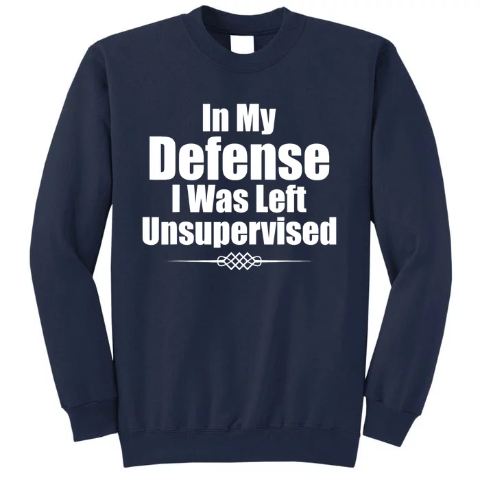 Funny In My Defense I Was Left Unsupervised Tall Sweatshirt