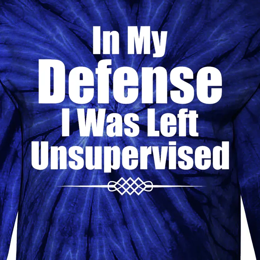 Funny In My Defense I Was Left Unsupervised Tie-Dye Long Sleeve Shirt