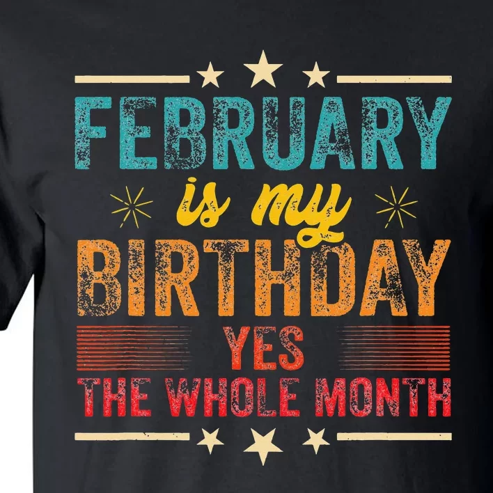 February is my birthday Yes the whole month Tall T-Shirt