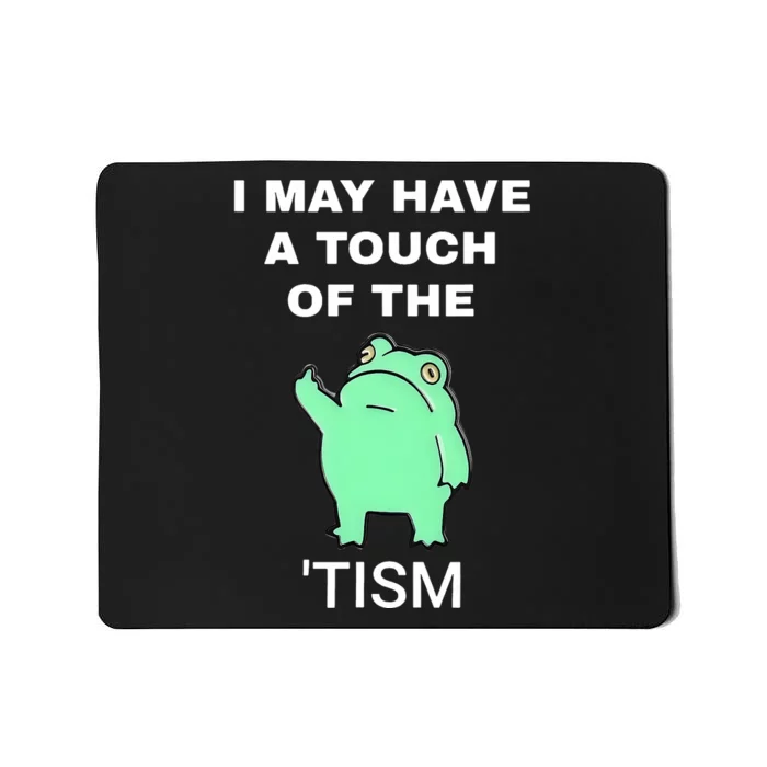 Frog I May Have A Touch Of The Tism Mousepad