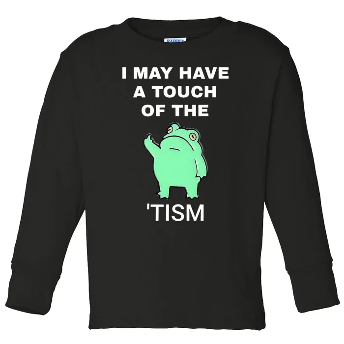 Frog I May Have A Touch Of The Tism Toddler Long Sleeve Shirt