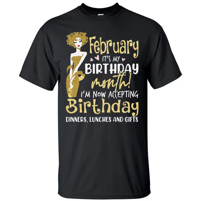 February It's My Birthday Month I'm Now Accepting Birthday Tall T-Shirt