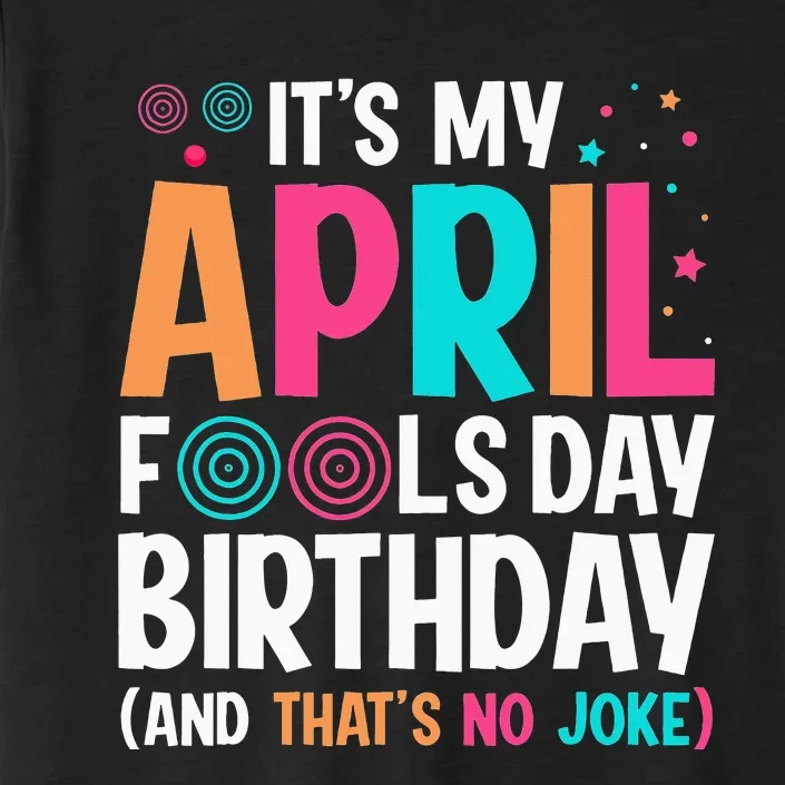 Funny It's My April Fool's Day Birthday - Born on April 1st ChromaSoft Performance T-Shirt