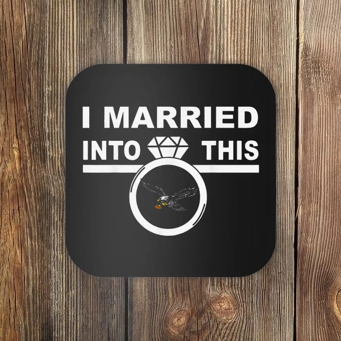 Funny I Married Into This Eagles Design Quote Cool Saying Coaster