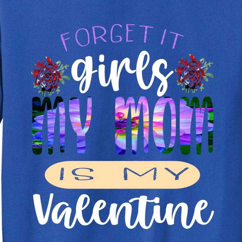 Forget It My Mom Is My Valentine Sweatshirt