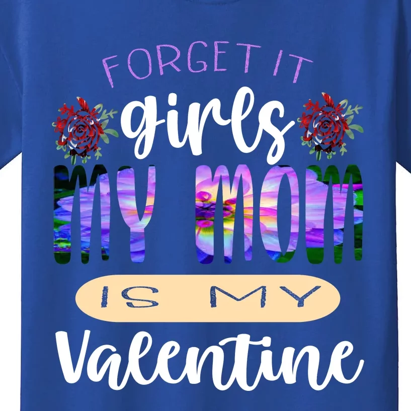 Forget It My Mom Is My Valentine Kids T-Shirt