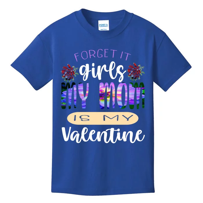 Forget It My Mom Is My Valentine Kids T-Shirt