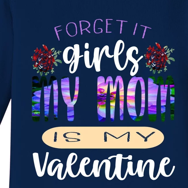 Forget It My Mom Is My Valentine Baby Long Sleeve Bodysuit