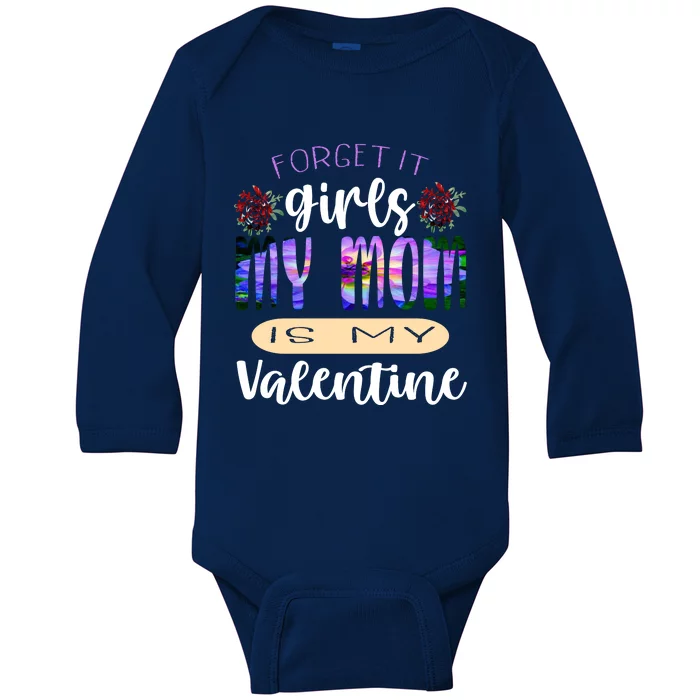 Forget It My Mom Is My Valentine Baby Long Sleeve Bodysuit