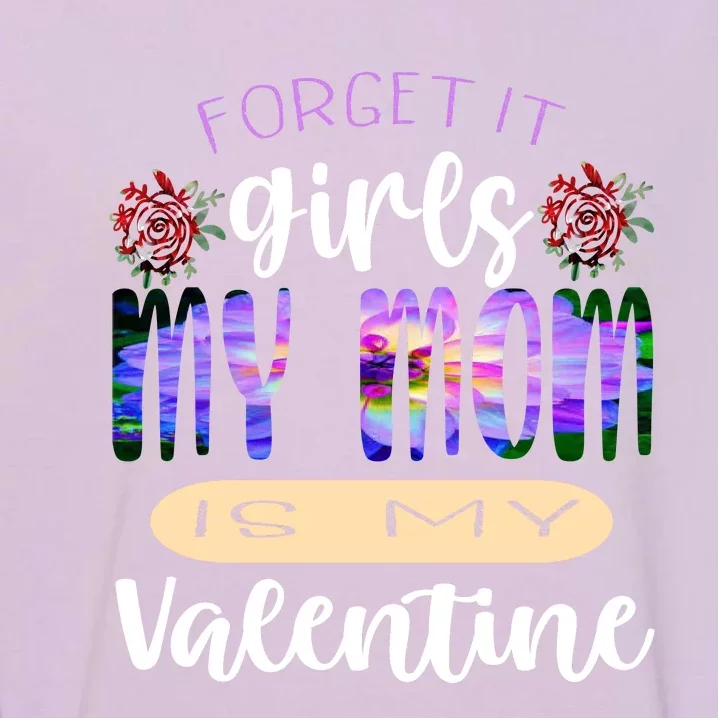 Forget It My Mom Is My Valentine Garment-Dyed Sweatshirt