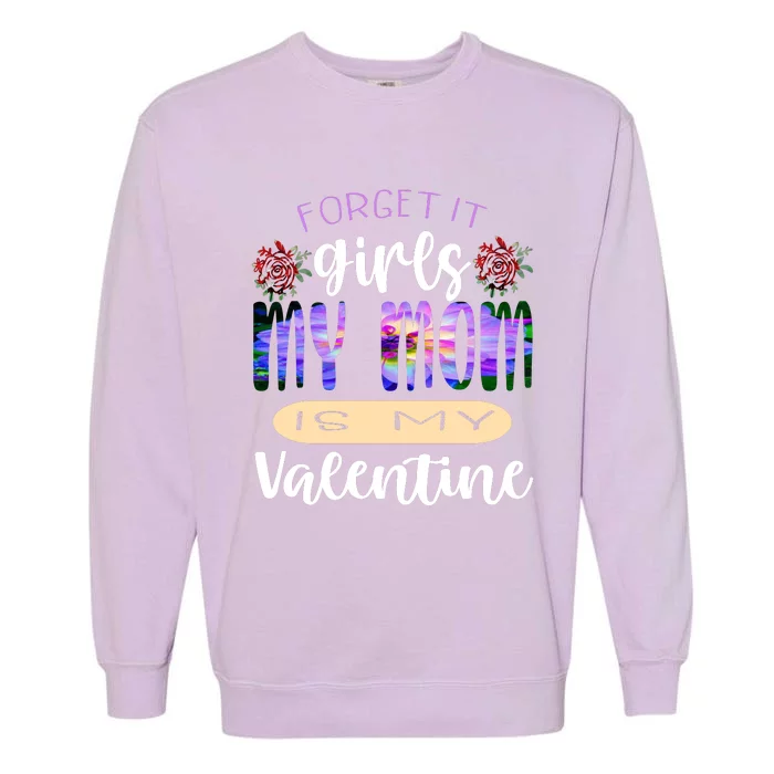 Forget It My Mom Is My Valentine Garment-Dyed Sweatshirt