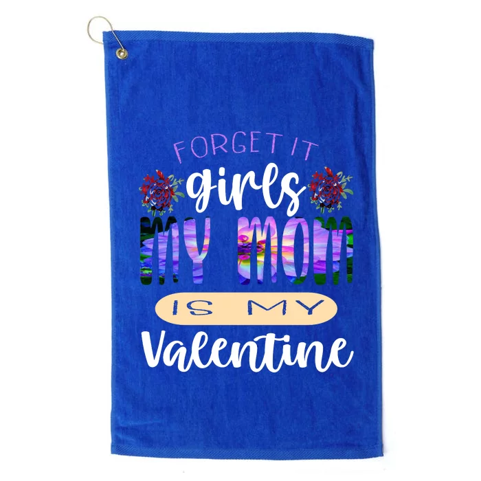 Forget It My Mom Is My Valentine Platinum Collection Golf Towel