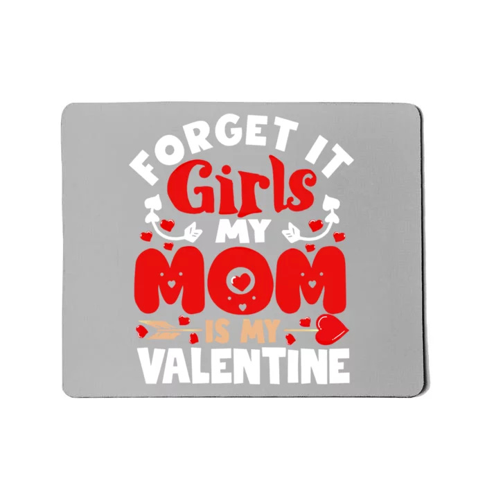 Forget It Mom Is My Valentine Funny Gift Gift Mousepad