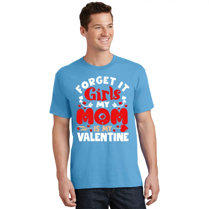 Forget It Mom Is My Valentine Funny Gift Gift T-Shirt