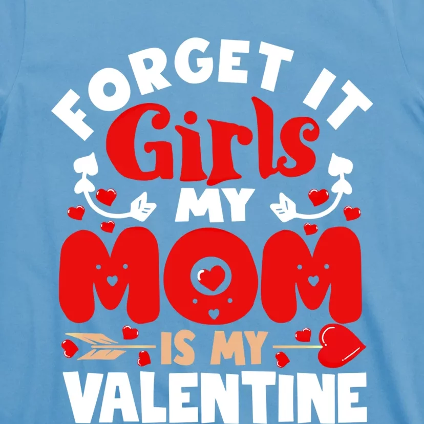 Forget It Mom Is My Valentine Funny Gift Gift T-Shirt