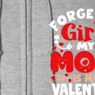 Forget It Mom Is My Valentine Funny Gift Gift Full Zip Hoodie